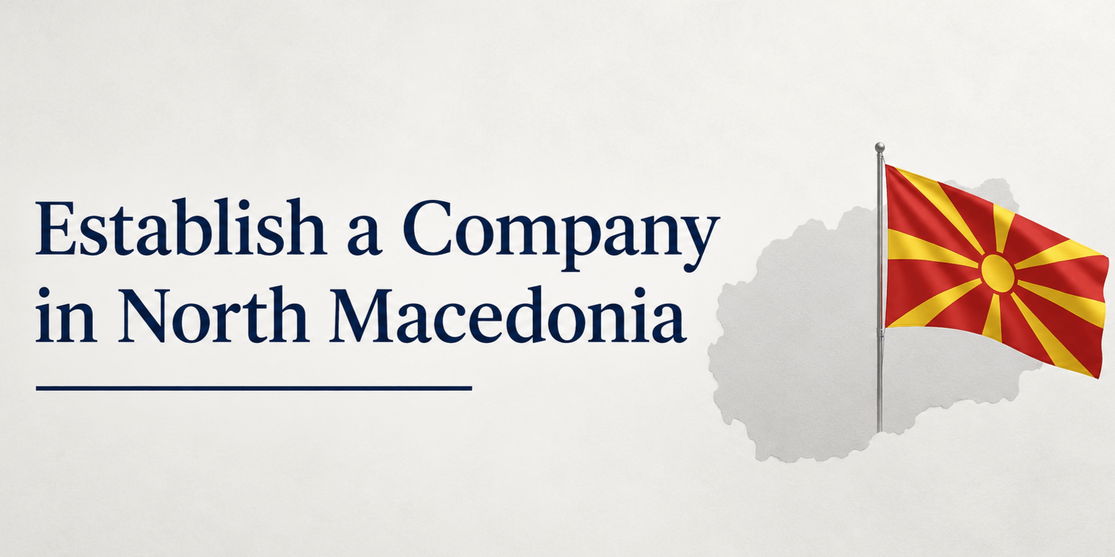 Company Formation in Macedonia: A Guide for Foreign and Local Investors